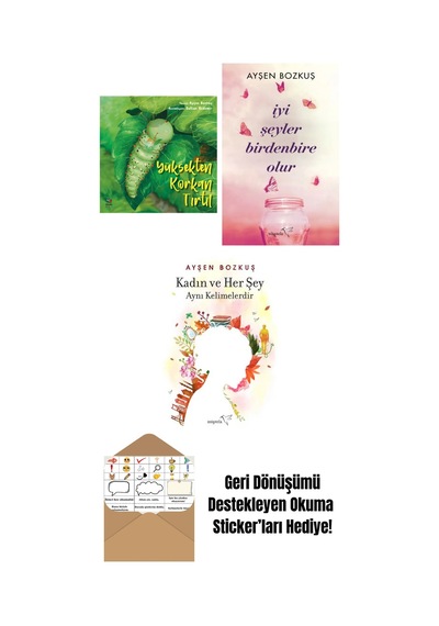 Yüksekten Korkan Tırtıl + İyi Şeyler Birdenbire Olur + Kadın Ve Her Şey Aynı Kelimelerdir