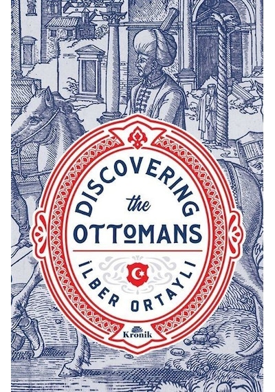 Discovering The Ottomans (Karton Kapak) / Prof. Dr. İlber Ortaylı