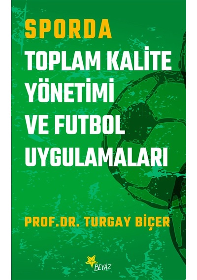 Sporda Toplam Kalite Yönetimi Ve Futbol Uygulamaları & "ustalığa Kestirmeden Gidilmez."