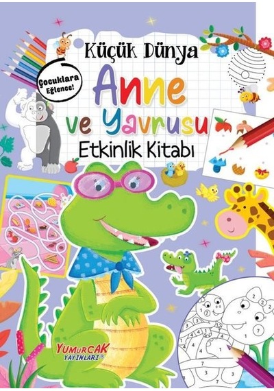Küçük Dünya: Anne ve Yavrusu Etkinlik Kitabı- Yumurcak Yayınları