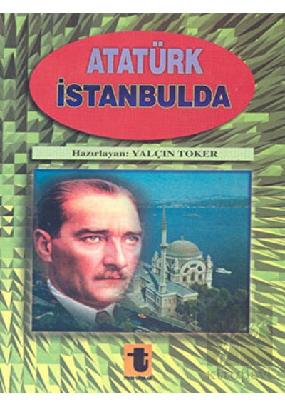 Atatürk İstanbul'da - Yalçın Toker - Toker Yayınları
