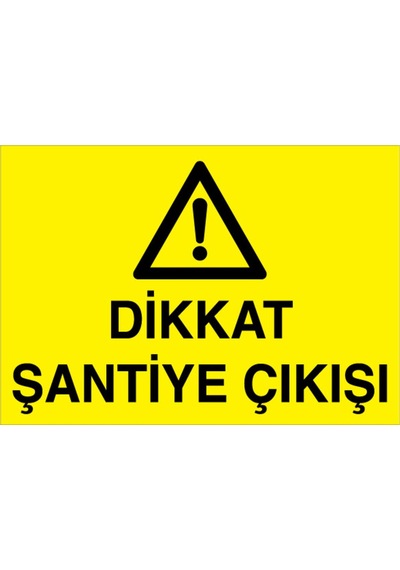 Dikkat Şantiye Çıkışı Uyarı Tabelası - 50x70 Foreks - Şa7