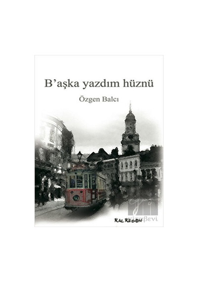 B'aşka Yazdım Hüznü - Özgen Balcı - Kalkedon