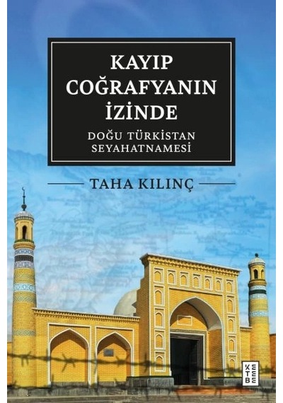 Kayıp Coğrafyanın İzinde Doğu Türkistan Seyahatnamesi