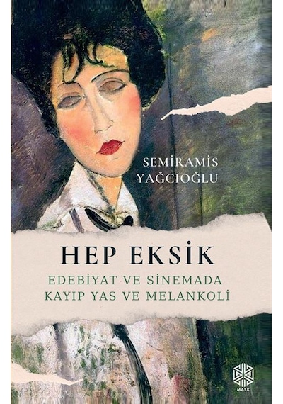 Hep Eksik / Edebiyat Ve Sinemada Kayıp Yas Ve Melankoli / Semi...