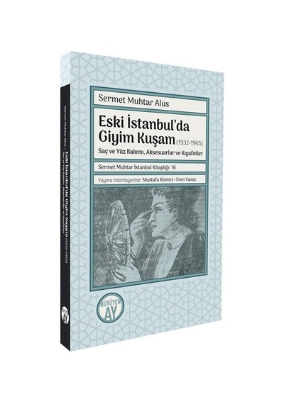 Eski İstanbul'da Giyim Kuşam 1932-1965 / Sermet Muhtar Alus