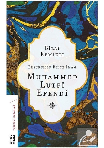 Erzurumlu Bilge İmam Muhammed Lutfi Efendi - Bilal Kemikli - Ketebe