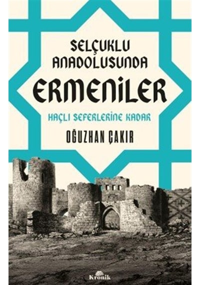Selçuklu Anadolusunda Ermeniler & Haçlı Seferlerine Kadar / Oğ...