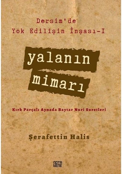 Yalanın Mimarı - Dersim'de Yok Edilişin İnşası 1 - Şerafettin Halis - Nota Bene Yayınları