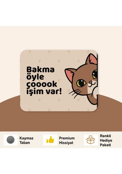 Tabloe Bakma Öyle Çok Işim Var Yazılı Tatlı Kedi Mouse Pad - 23x19 Cm - Kaydırmaz Tabanlı Kaliteli Fare Altlığı Mousepad Kahverengi