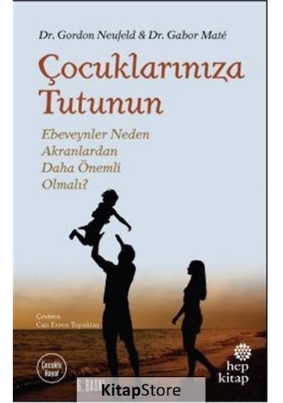Çocuklarınıza Tutunun-Ebeveynler Neden Akranlardan Daha Önemli Olmalı? - Gabor Mate -  Gordon Neufeld - Hep Kitap