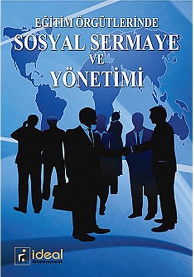 Eğitim Örgütlerinde Sosyal Sermaye ve Yönetimi  - Yavuz Akbulut  -  Fatih Töremen  - İdeal Kültür Yayıncılık
