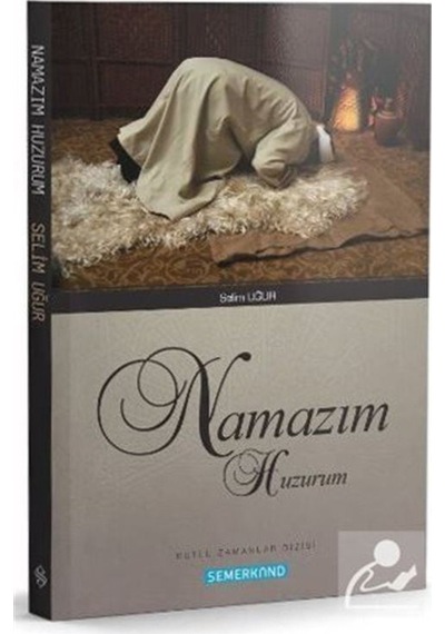 Namazım Huzurum - Selim Uğur - Semerkand Yayınları