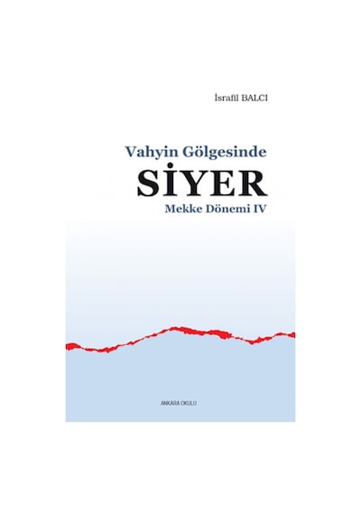 Vahyin Gölgesinde Siyer Mekke Dönemi IV İsrafil Balcı ANKARA OK 9786059281744