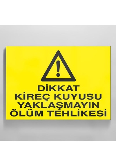 Dikkat Kireç Kuyusu Yaklaşmayın Ölüm Tehlikesi Uyarı Levhası 20x30cm