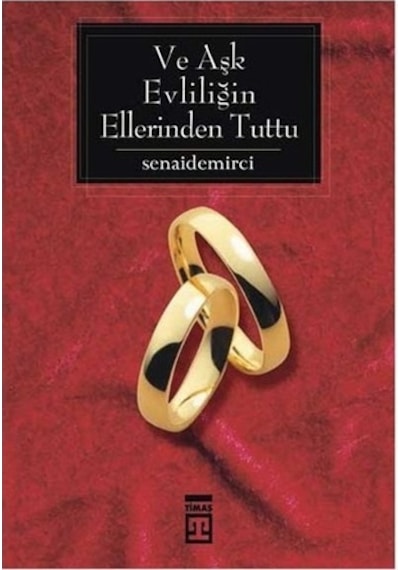 Ve Aşk Evliliğin Ellerinden Tuttu - Senai Demirci - Timaş Yayınları