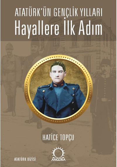 Hayallere İlk Adım - Atatürk Ün Gençlik Yılları