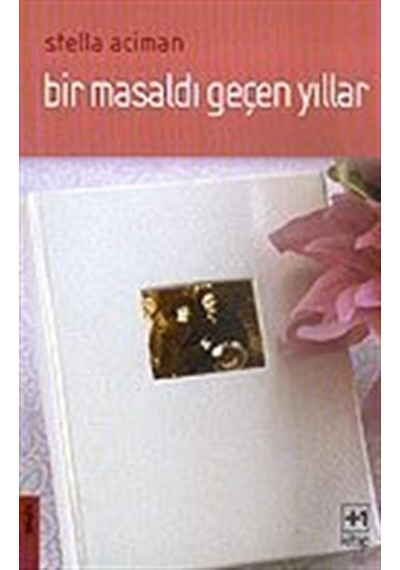 Bir Masaldı Geçen Yıllar / Stella Aciman