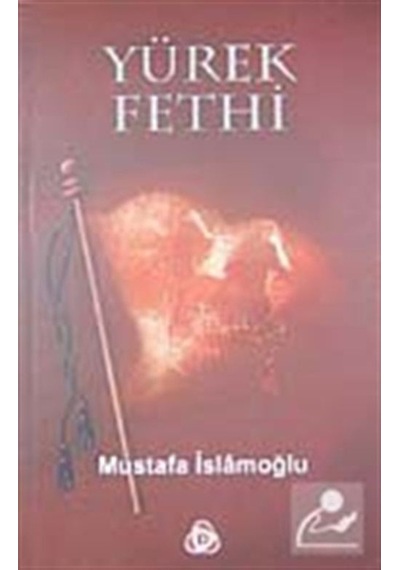 Yürek Fethi - Mustafa İslamoğlu - Düşün Yayınları