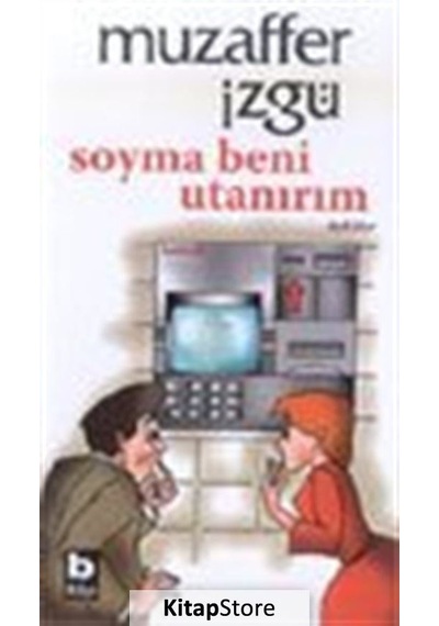 Kitapstore Soyma Beni Utanırım / Muzaffer Izgü