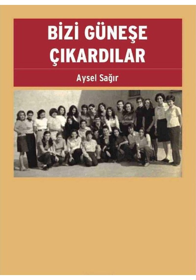 Bizi Güneşe Çıkardılar - Aysel Sağır İlk Baskı 2015