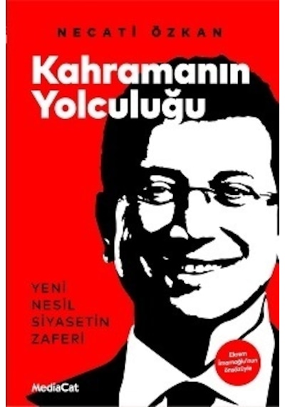 Kahramanın Yolculuğu: Yeni Nesil Siyasetin Zaferi - Necati Özkan - MediaCat Yayıncılık