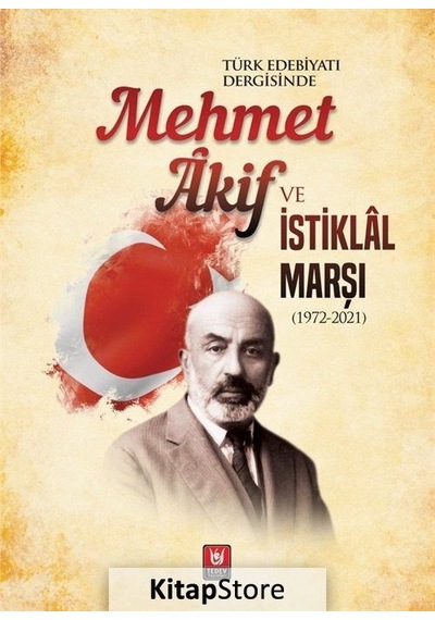 Türk Edebiyatı Dergisinde Mehmet Akif ve İstiklal Marşı 1972-2021- Türk Edebiyatı Vakfı Yayınları