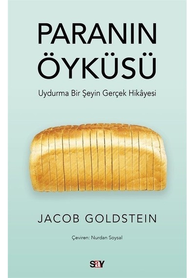 Paranın Öykusu - Uydurma Bir Şeyin Gerçek Hikayesi - Jacob Goldstein - Say Yayınları