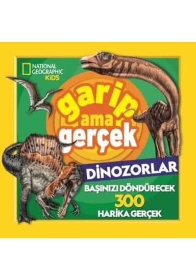 National Geographic Kids Garip Ama Gerçek Dinozorlar