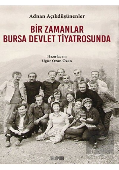 Bir Zamanlar Bursa Devlet Tiyatrosunda - Adnan Açıkdüşünenler - Ihlamur Kitap