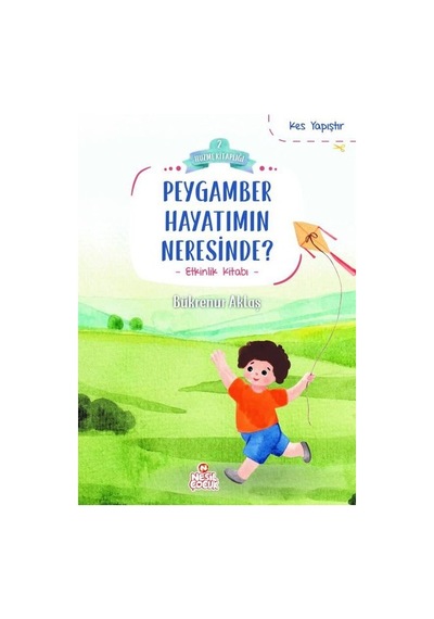 Peygamber Hayatımın Neresinde? Kes Yapıştır - Etkinlik Kitabı - Huzme Kitaplığı 2 - Bükrenur Aktaş - Nesil Çocuk Yayınları