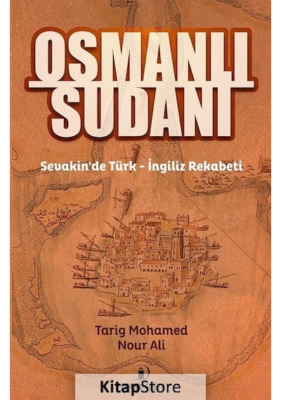 Osmanlı Sudanı-Sevakin'de Türk - İngiliz Rekabeti - Tarig Mohamed Nour Ali - İskenderiye Yayınları