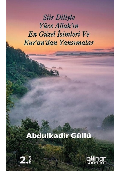 Şiir Diliyle Yüce Allah'ın En Güzel İsimleri ve Kur'an'dan Yansımalar - Abdulkadir Güllü - Gülnar Yayınları