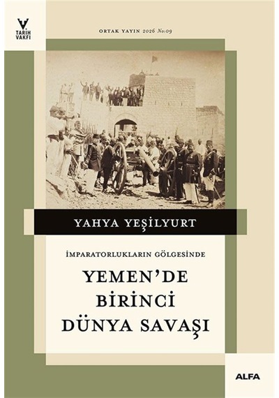 İmparatorların Gölgesinde Yemen'de Birinci Dünya Savaşı / Yahy...