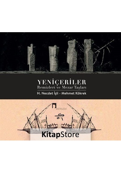 Yeniçeriler Remizleri ve Mezar Taşları - H. Necdet İşli -  Mehmet Kökrek - Dergah Yayınları