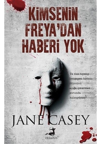 Kimsenin Freya'dan Haberi Yok - Jane Casey - Olimpos Yayınları