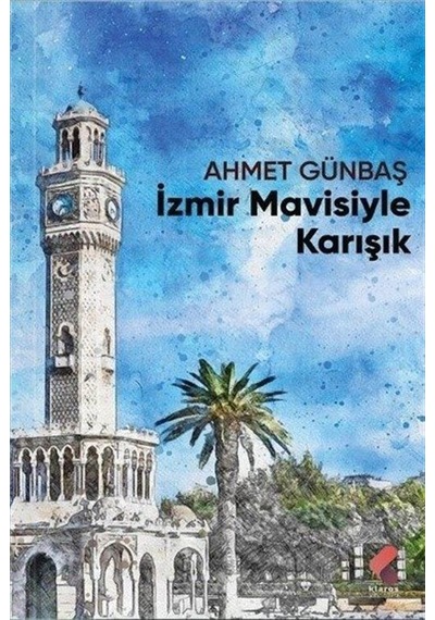 İzmir Mavisiyle Karışık - Ahmet Günbaş - Klaros Yayınları