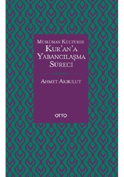 Kur'an'a Yabancılaşma Süreci - Ahmet Akbulut - Otto