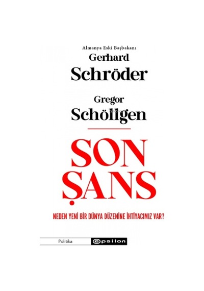 Son Şans: Neden Yeni Bir Dünya Düzenine İhtiyacımız Var? - Gerhard Schröder - Epsilon Yayınevi