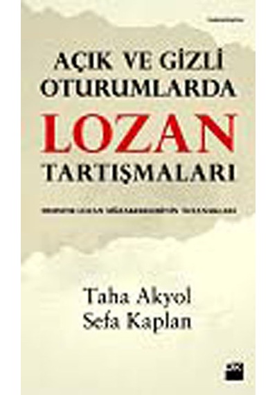 Açık ve Gizli Oturumlarda Lozan Tartışmaları Sefa Kaplan, Taha