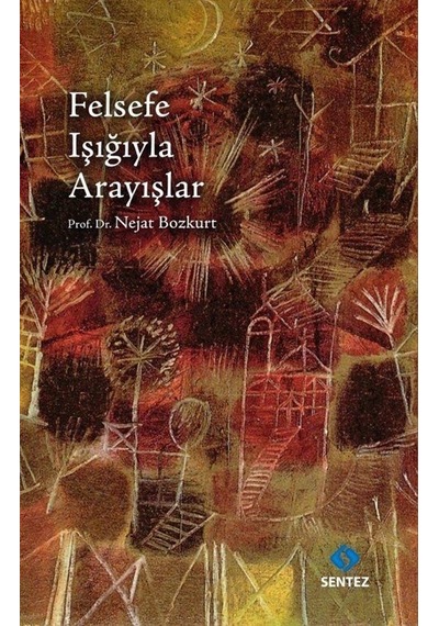 Felsefe Işığıyla Arayışlar - Nejat Bozkurt - Sentez Yayıncılık