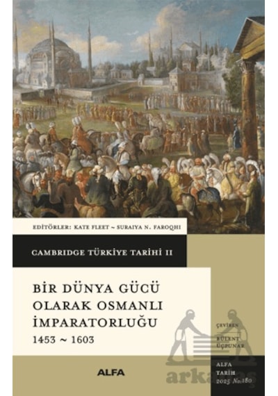 Cambridge Türkiye Tarihi 2 - Bir Dünya Gücü Olarak Osmanlı İmparatorluğu 1453 - 1603 Alfa Yayınları