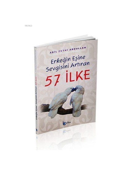 Erkeğin Eşine Sevgisini Arttıran 57 İlke - Adil Fethi Abdullah -