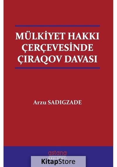 Mülkiyet Hakkı Çerçevesinde Çıraqov Davası - Arzu Sadigzade - Astana Yayınları
