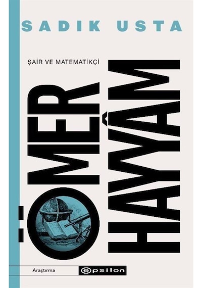 Şair ve Matematikçi Ömer Hayyam - Sadık Usta - Epsilon Yayınevi