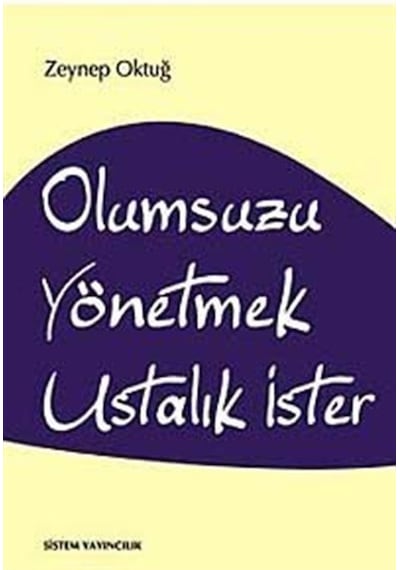 Olumsuzu Yönetmek Ustalık İster - Zeynep Oktuğ - Sistem Yayıncılık