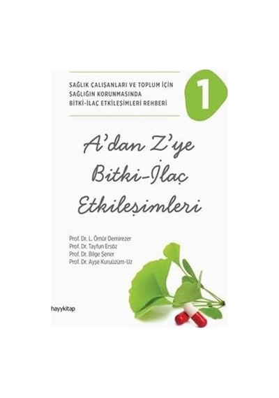 A'dan Z'ye Bitki - İlaç Etkileşimleri 1: Sağlık Çalışanları Ve Toplum İçin Sağlığın Korunmasında Bitki - İlaç Etkileşimleri Rehberi