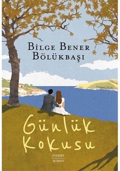Günlük Kokusu - Bilge Bener Bölükbaşı - Everest Yayınları