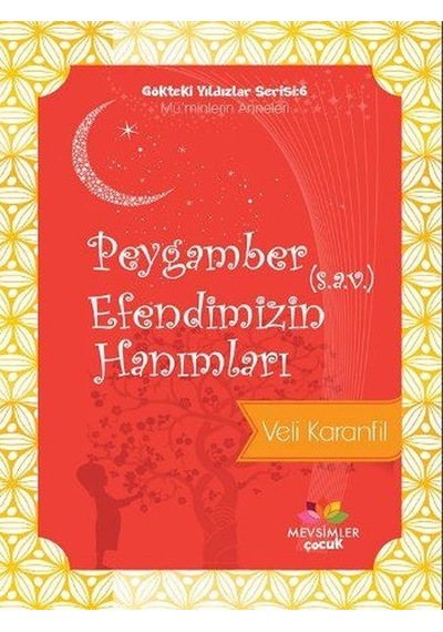 Peygamber Efendimizin (s.a.v.) Hanımları - Veli Karanfil - Mevsimler Çocuk