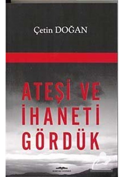 Ateşi ve İhaneti Gördük - Çetin Doğan - Kastaş Yayınları